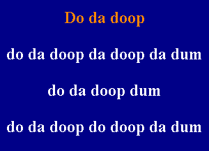 D0 (121 (loop
(10 (la (loop da doop da dum

do da doop dum

do da doop d0 doop da dum