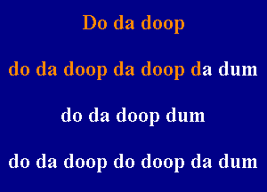 D0 (121 (loop
(10 (la (loop da doop da dum

do da doop dum

do da doop d0 doop da dum