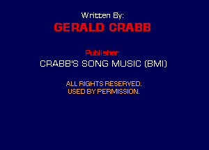 W ritcen By

CRABB'S SONG MUSIC (BMIJ

ALL RIGHTS RESERVED
USED BY PERMISSION
