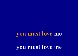 you must love me

you must love me