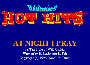 L- - 'Mmhmf -
JIJIQMJJ glwll? 

AT NIGHT I PRAY

In The Style of Wild Orchid
Written by B. Sandstmm B. Fair
Copyright (c) 1996 Sony Ltd. Tunes