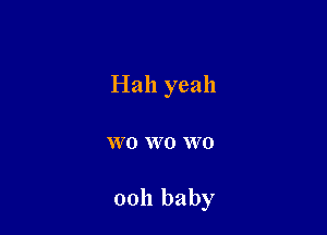 Hah yeah

VVO W0 W 0

0011 baby