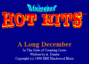 mem

HEWJ EM '3

A Long December

In The Style ofCouMmg Crows

W'ntten by A Dunn

Copyxght (c) 1996 EMI Blaclm'ood Musu-