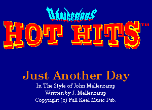 h mem
EEQMJ HEW

Just Another Day

In The Style of John Mellencamp
Wntten byJ Mellemmp
Copynght (c) Full Keel Mum Pub