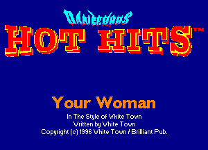 Mmhnfmf  1
JEWEJ HEW? -

Your Woman

In The Slule of White Town
Vnuen bg Wham Town
Cowshllc1ms Vine Town I 84mm Pub