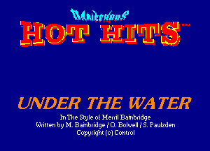 - mimmfmf 'I
'wr'imLLnJ LHLW'E'S

I .
L-l-JIH

UNDER THE WA TEE

InThe Style 0! Mle Bambndge
Written by M Bambndgt I 0 Bolwell I S, Paulzd-m
Copyright (cl Control