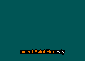 sweet Saint Honesty