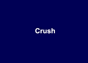 Crush