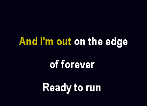 Andrn1outontheedge

offorever

Readytorun