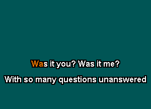 Was it you? Was it me?

With so many questions unanswered