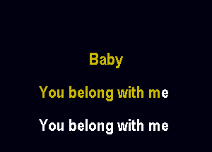 Baby

You belong with me

You belong with me