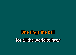 mademoiselle

She rings the bell

for all the world to hear