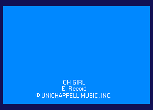 0H GIRL
E Record

9 UNICHAPPELL MUSIC, INC,
