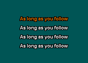 As long as you follow
As long as you follow

As long as you follow

As long as you follow