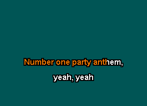 Number one party anthem,

yeah, yeah