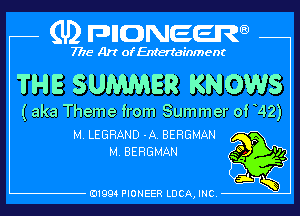 (U) pncweenw

7775 Art of Entertainment

THE SUMMER KNOWS

(aka Theme from Summer of 42)

M. LEGRAND -A. BERGMAN P
M. BERGMAN .5 94
,

E11994 PIONEER LUCA, INC.