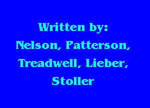 Written by
Nelson, Patterson,

Treadwell, Lieber,
Stoller