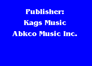 Publishen
Kags Music

Abkco Music Inc.