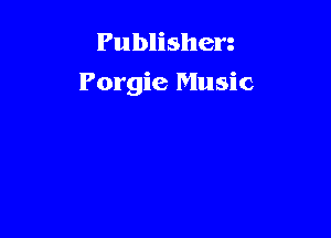 Publishen
Porgie Music