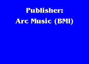 Publishen
Arc Music (BM!)