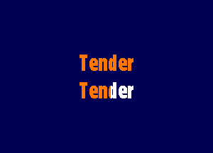 Tender
Tender