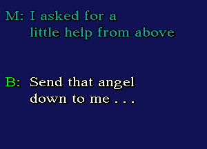B2 Send that angel
down to me . . .