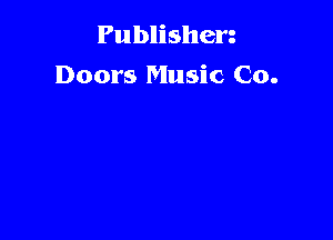 Publishen
Doors Music Co.