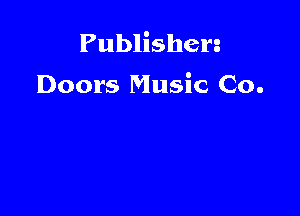 Publishem

Doors Music Co.