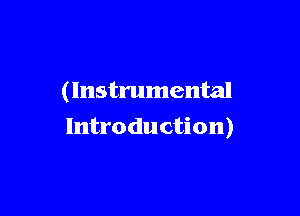 (Instrumental

Introduction)