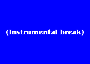 (Instrumental break)