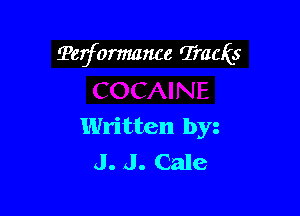 Tejormance rJ'raais

Written by
J. J. Cale