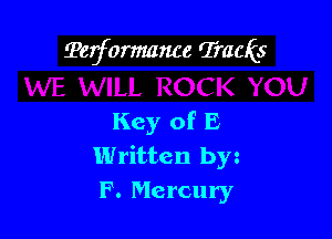 Terformance Tracks

Key of E
Written by
F. Mercury