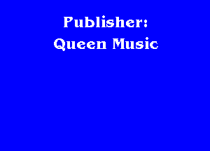 Publishen
Queen Music