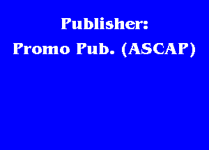 Publishen
Promo Pub. (ASCAP)