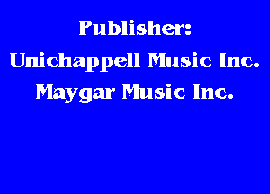Publisherz

Unichappell Music Inc.
Maygar Music Inc.