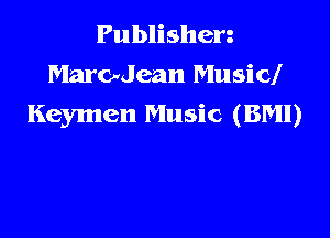 Publishen
Marodean Music!

Keymen Music (BM!)