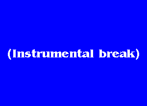 (Instrumental break)