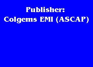 Publishen
Colgems EM! (ASCAP)