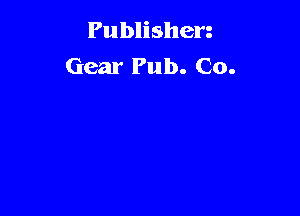 Publishen
Gear Pub. Co.