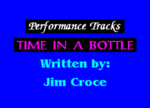 ?erformame 'Iraais

Written by
J im Croce