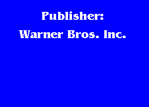 Publishen
Warner Bros. Inc.