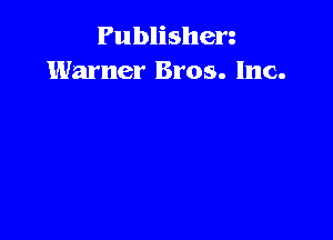 Publishen
Warner Bros. Inc.