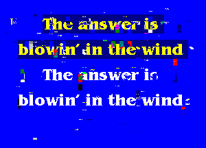 'L'i Tile 111va6 11p
bllb'u'ign'nin-thejvind

I The ihsxirei'ir.

Ibiowin'lin thefivinds