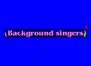 xBackground singersg