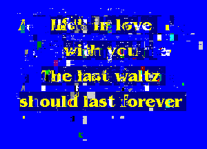 wmh ycu

The iaai- waltz

A ' - o ' '
shoulH fast forever
I l U -