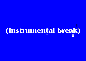 (Instrumental break)
I