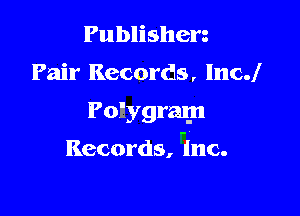 Publisherg
Pair Records, lnc.l

Polygram

Records, .lnc.