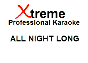 Xin'eme

Professional Karaoke

ALL NIGHT LONG