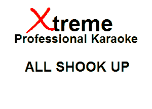 Xin'eme

Professional Karaoke

ALL SHOOK UP