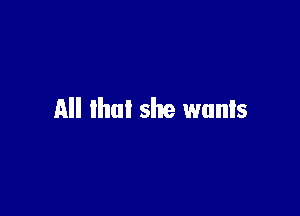 All lhnl she wants